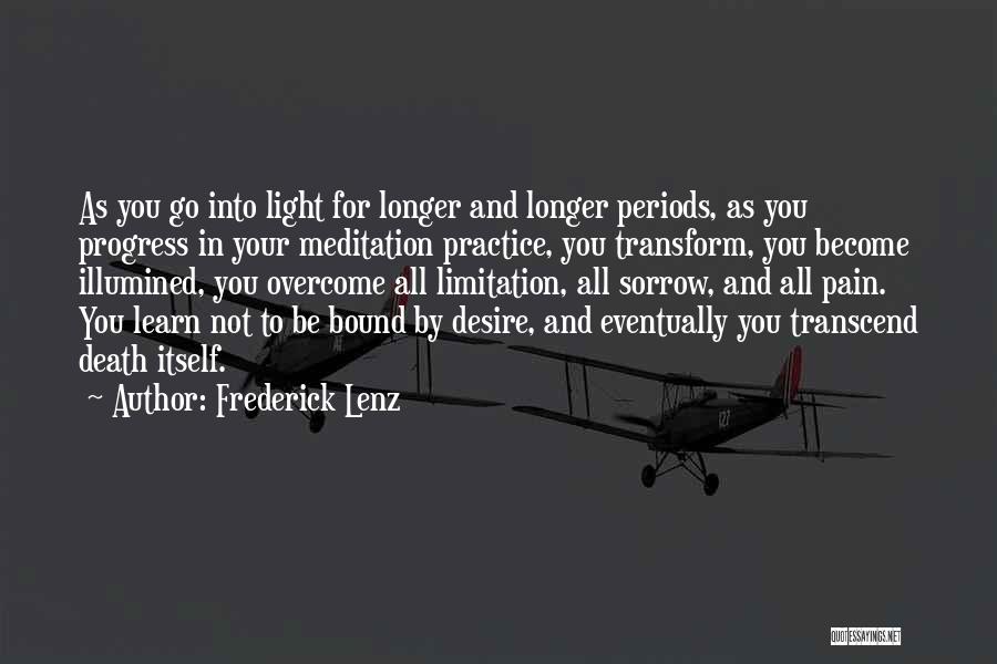 Frederick Lenz Quotes: As You Go Into Light For Longer And Longer Periods, As You Progress In Your Meditation Practice, You Transform, You