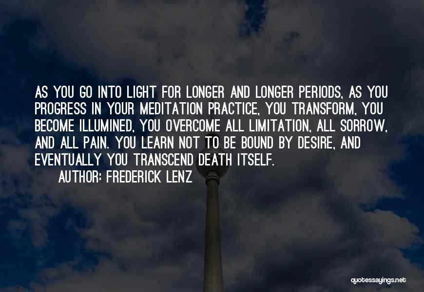 Frederick Lenz Quotes: As You Go Into Light For Longer And Longer Periods, As You Progress In Your Meditation Practice, You Transform, You