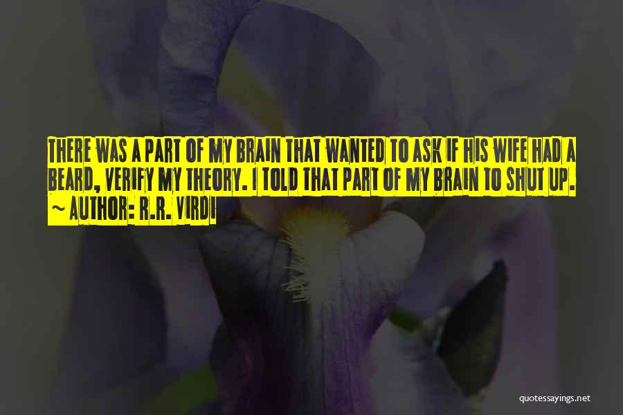 R.R. Virdi Quotes: There Was A Part Of My Brain That Wanted To Ask If His Wife Had A Beard, Verify My Theory.