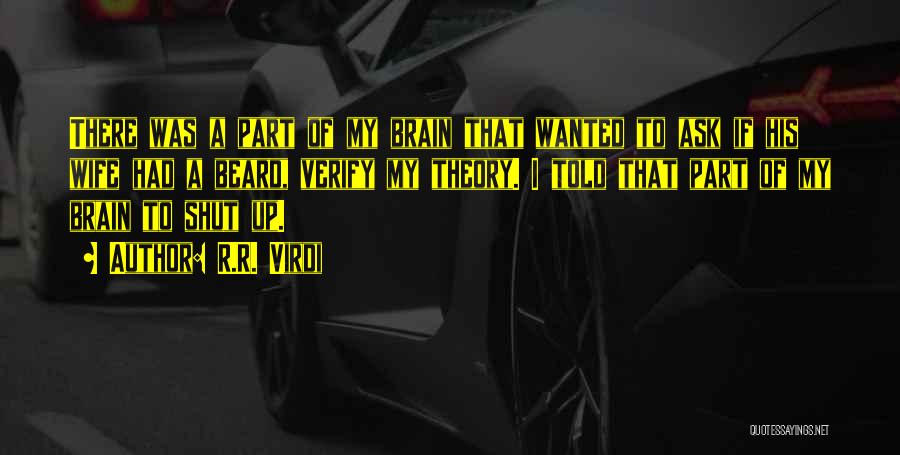 R.R. Virdi Quotes: There Was A Part Of My Brain That Wanted To Ask If His Wife Had A Beard, Verify My Theory.