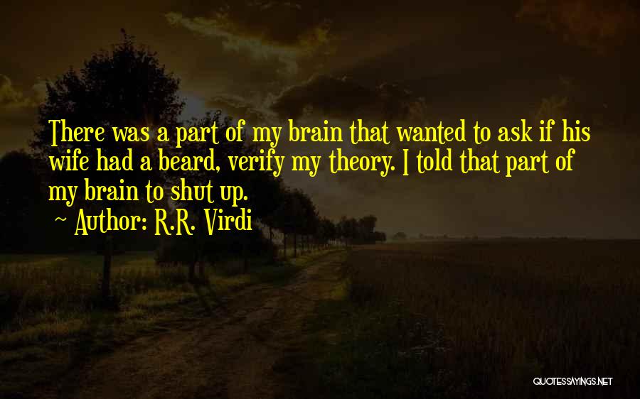 R.R. Virdi Quotes: There Was A Part Of My Brain That Wanted To Ask If His Wife Had A Beard, Verify My Theory.