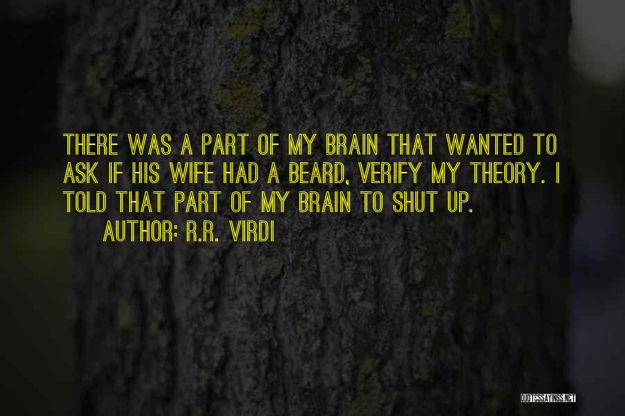 R.R. Virdi Quotes: There Was A Part Of My Brain That Wanted To Ask If His Wife Had A Beard, Verify My Theory.