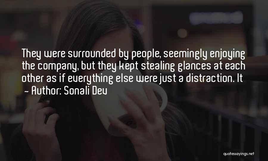 Sonali Dev Quotes: They Were Surrounded By People, Seemingly Enjoying The Company, But They Kept Stealing Glances At Each Other As If Everything