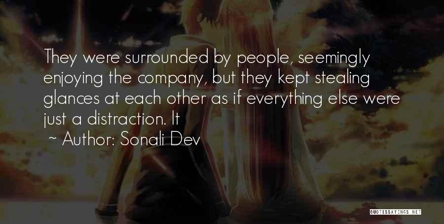 Sonali Dev Quotes: They Were Surrounded By People, Seemingly Enjoying The Company, But They Kept Stealing Glances At Each Other As If Everything
