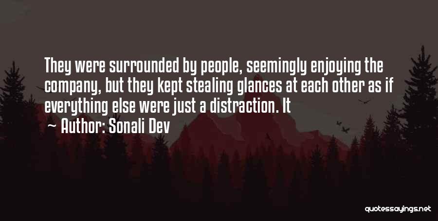 Sonali Dev Quotes: They Were Surrounded By People, Seemingly Enjoying The Company, But They Kept Stealing Glances At Each Other As If Everything