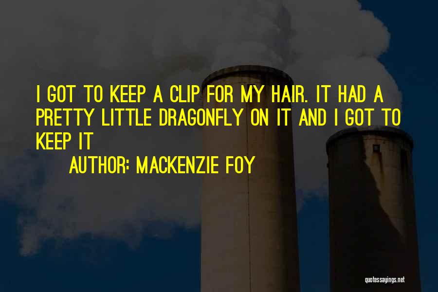 Mackenzie Foy Quotes: I Got To Keep A Clip For My Hair. It Had A Pretty Little Dragonfly On It And I Got