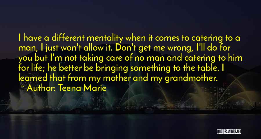 Teena Marie Quotes: I Have A Different Mentality When It Comes To Catering To A Man, I Just Won't Allow It. Don't Get