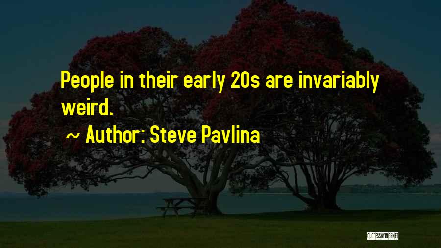 Steve Pavlina Quotes: People In Their Early 20s Are Invariably Weird.