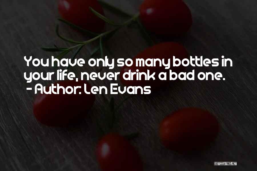 Len Evans Quotes: You Have Only So Many Bottles In Your Life, Never Drink A Bad One.
