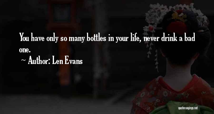 Len Evans Quotes: You Have Only So Many Bottles In Your Life, Never Drink A Bad One.