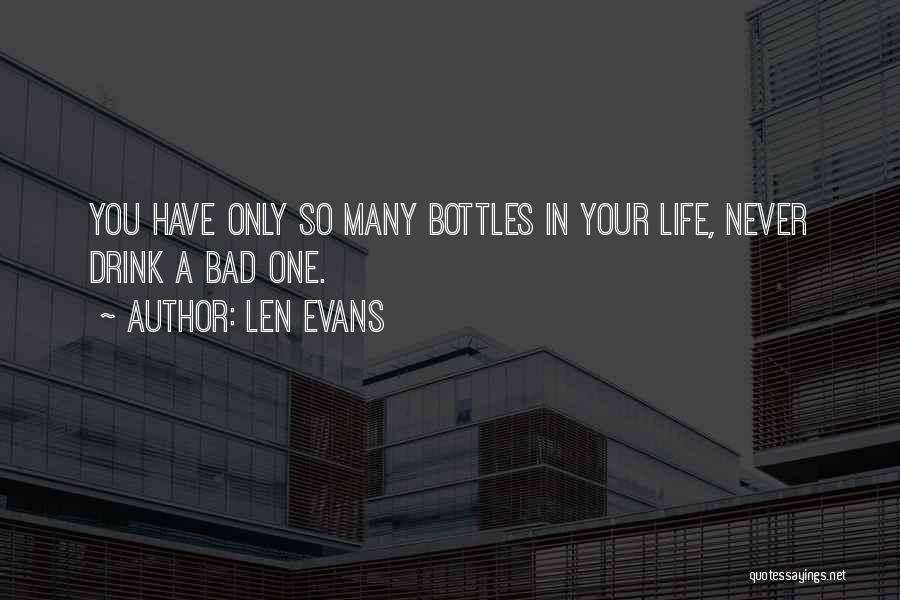 Len Evans Quotes: You Have Only So Many Bottles In Your Life, Never Drink A Bad One.