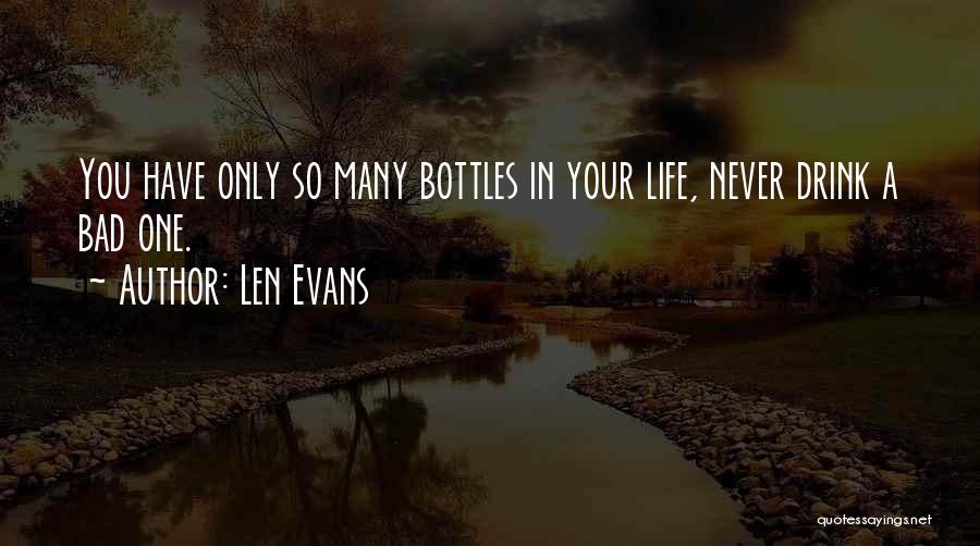 Len Evans Quotes: You Have Only So Many Bottles In Your Life, Never Drink A Bad One.