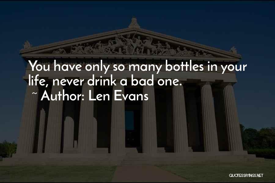 Len Evans Quotes: You Have Only So Many Bottles In Your Life, Never Drink A Bad One.
