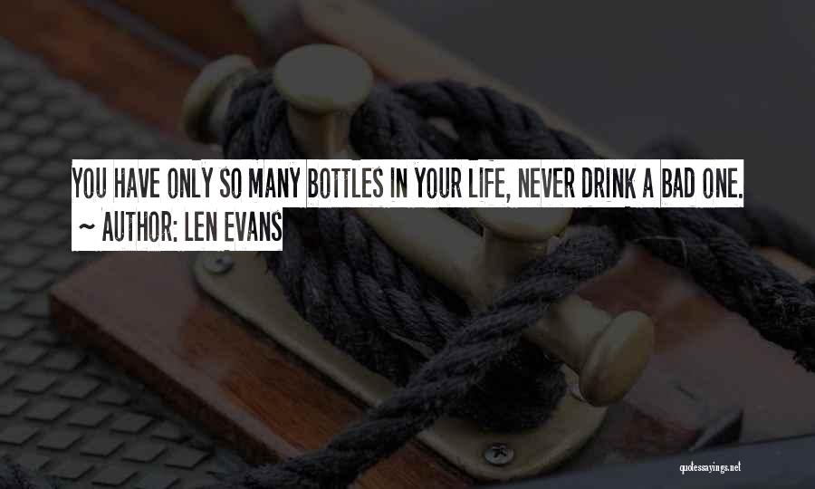 Len Evans Quotes: You Have Only So Many Bottles In Your Life, Never Drink A Bad One.