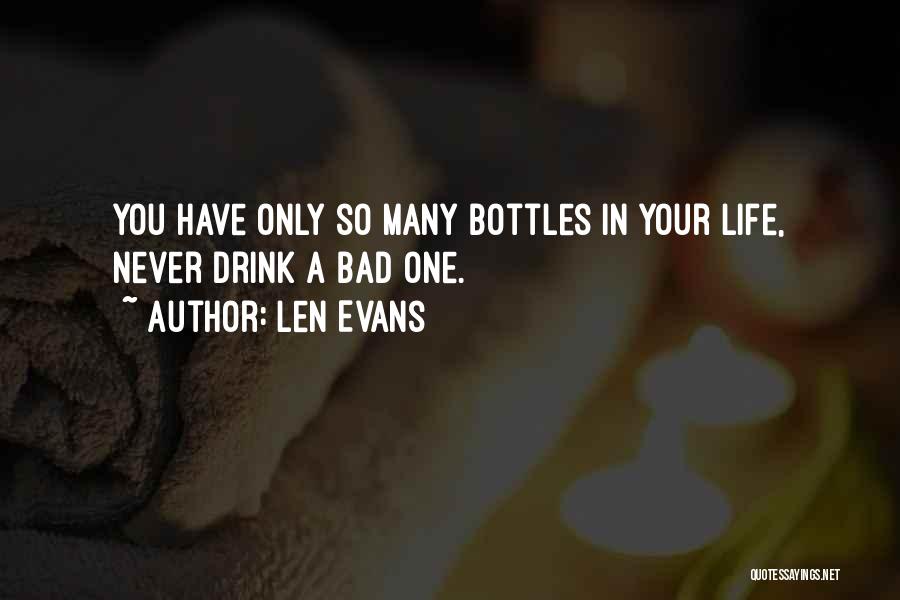Len Evans Quotes: You Have Only So Many Bottles In Your Life, Never Drink A Bad One.