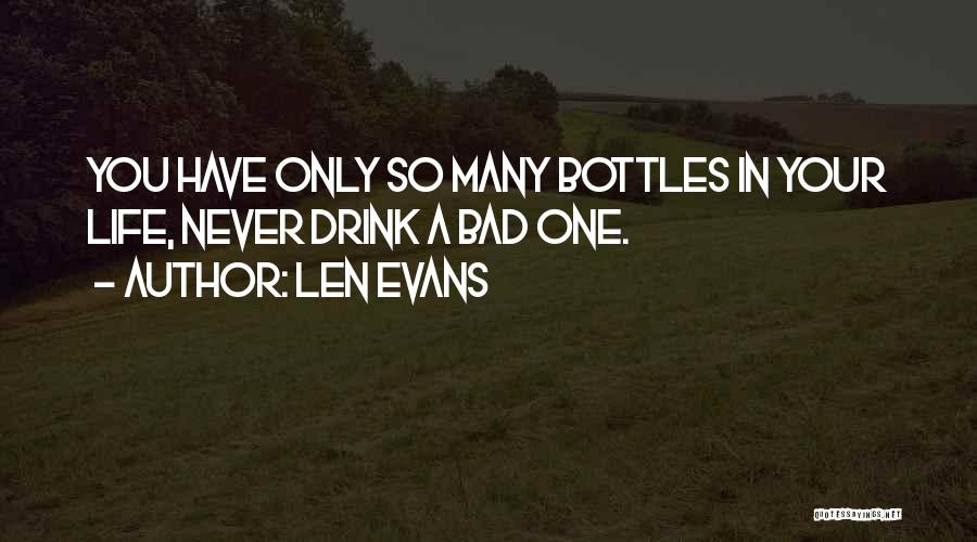 Len Evans Quotes: You Have Only So Many Bottles In Your Life, Never Drink A Bad One.