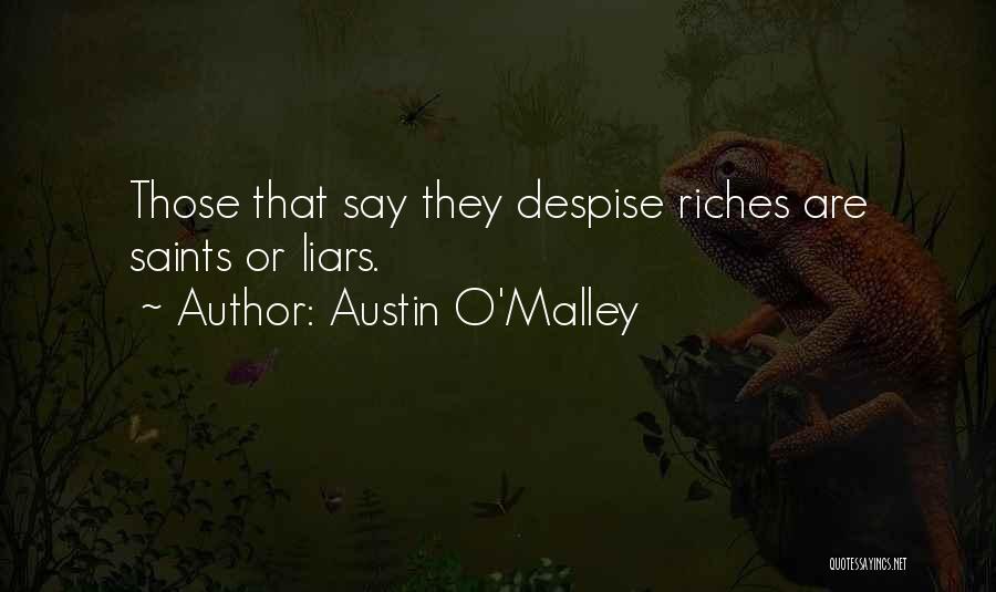 Austin O'Malley Quotes: Those That Say They Despise Riches Are Saints Or Liars.