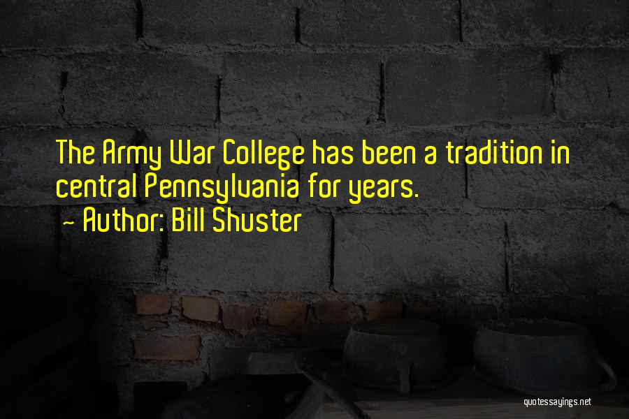 Bill Shuster Quotes: The Army War College Has Been A Tradition In Central Pennsylvania For Years.