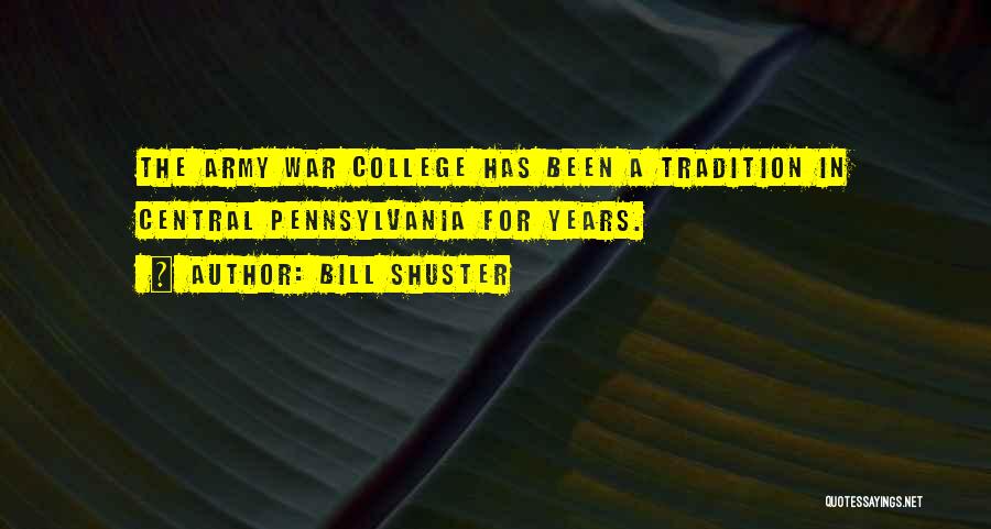 Bill Shuster Quotes: The Army War College Has Been A Tradition In Central Pennsylvania For Years.