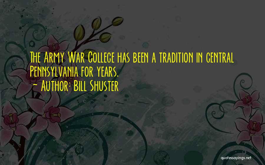 Bill Shuster Quotes: The Army War College Has Been A Tradition In Central Pennsylvania For Years.