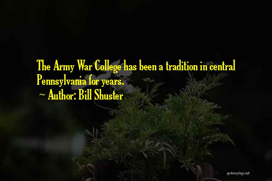 Bill Shuster Quotes: The Army War College Has Been A Tradition In Central Pennsylvania For Years.