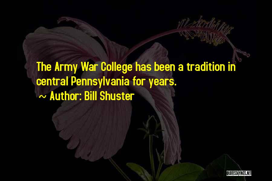 Bill Shuster Quotes: The Army War College Has Been A Tradition In Central Pennsylvania For Years.