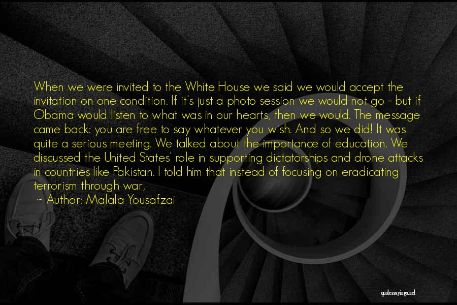Malala Yousafzai Quotes: When We Were Invited To The White House We Said We Would Accept The Invitation On One Condition. If It's