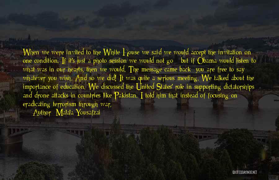 Malala Yousafzai Quotes: When We Were Invited To The White House We Said We Would Accept The Invitation On One Condition. If It's