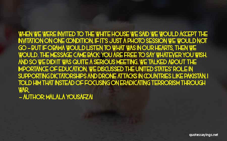 Malala Yousafzai Quotes: When We Were Invited To The White House We Said We Would Accept The Invitation On One Condition. If It's