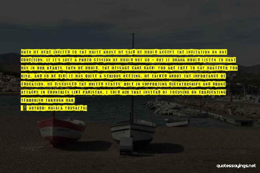 Malala Yousafzai Quotes: When We Were Invited To The White House We Said We Would Accept The Invitation On One Condition. If It's