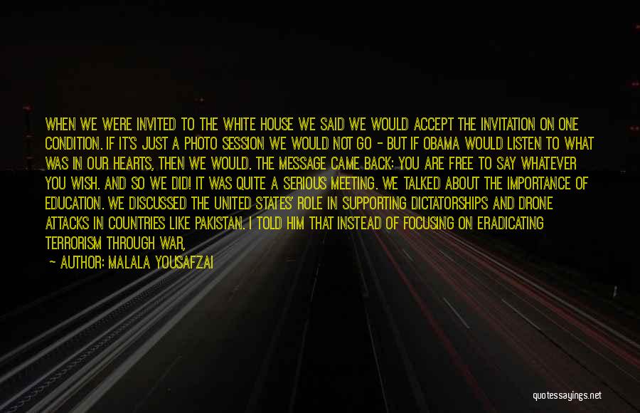 Malala Yousafzai Quotes: When We Were Invited To The White House We Said We Would Accept The Invitation On One Condition. If It's