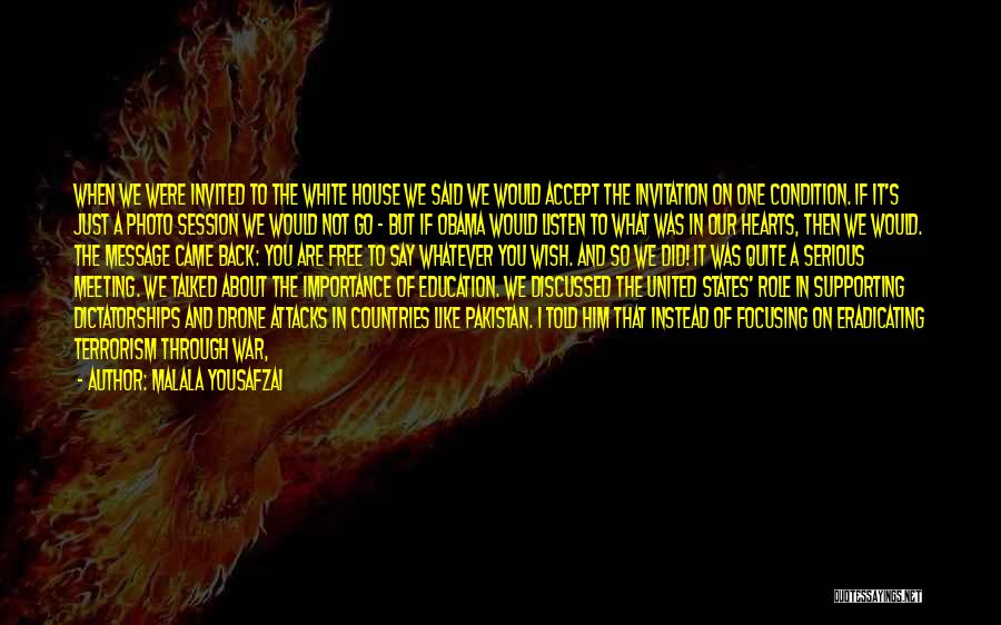 Malala Yousafzai Quotes: When We Were Invited To The White House We Said We Would Accept The Invitation On One Condition. If It's