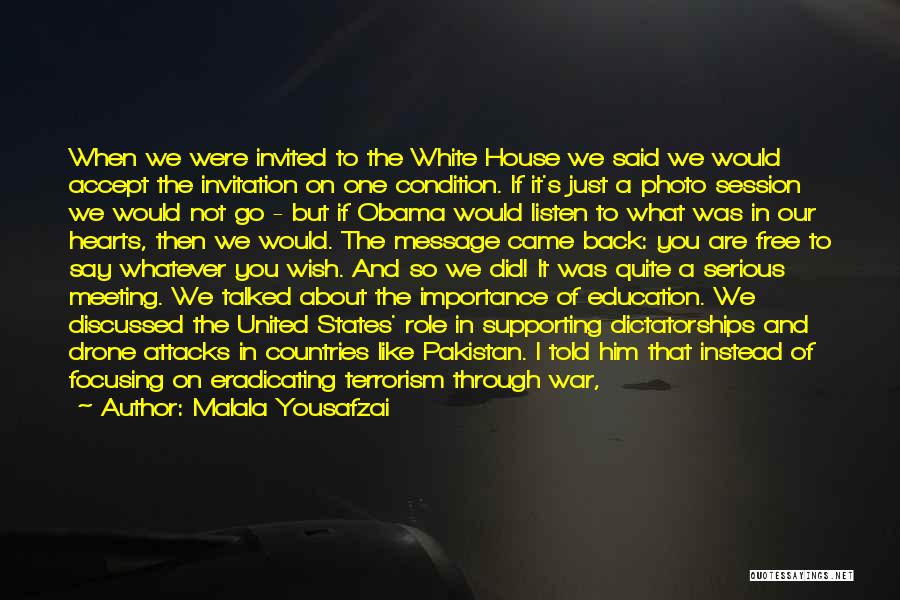 Malala Yousafzai Quotes: When We Were Invited To The White House We Said We Would Accept The Invitation On One Condition. If It's