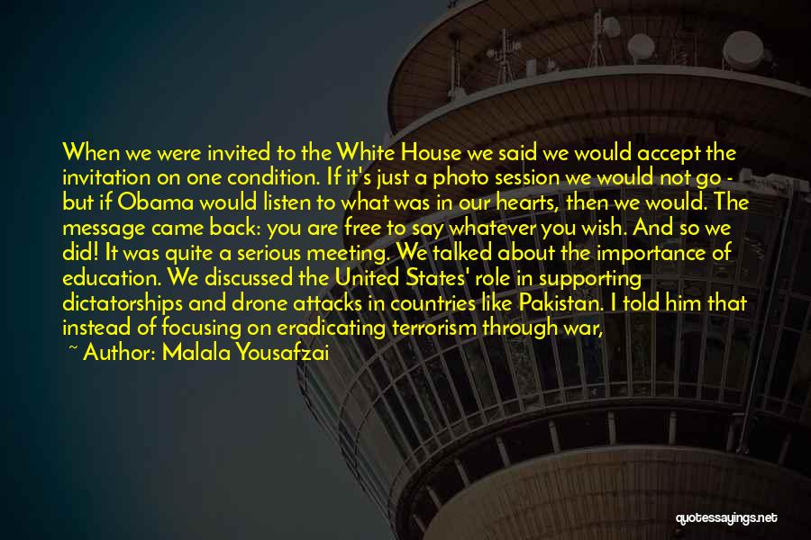Malala Yousafzai Quotes: When We Were Invited To The White House We Said We Would Accept The Invitation On One Condition. If It's