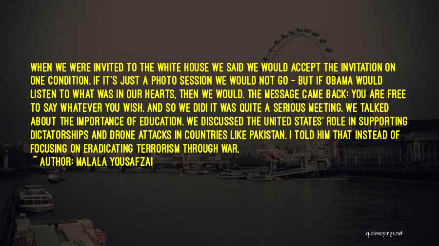 Malala Yousafzai Quotes: When We Were Invited To The White House We Said We Would Accept The Invitation On One Condition. If It's