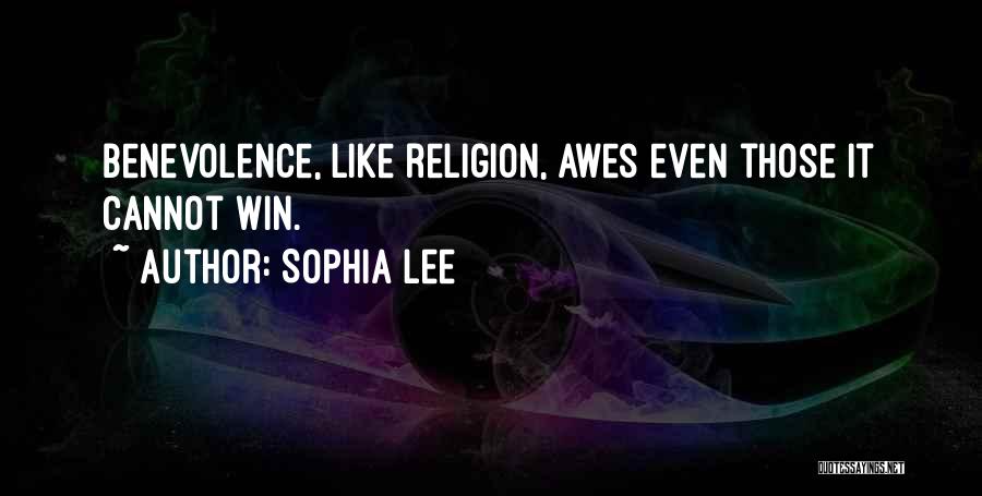 Sophia Lee Quotes: Benevolence, Like Religion, Awes Even Those It Cannot Win.