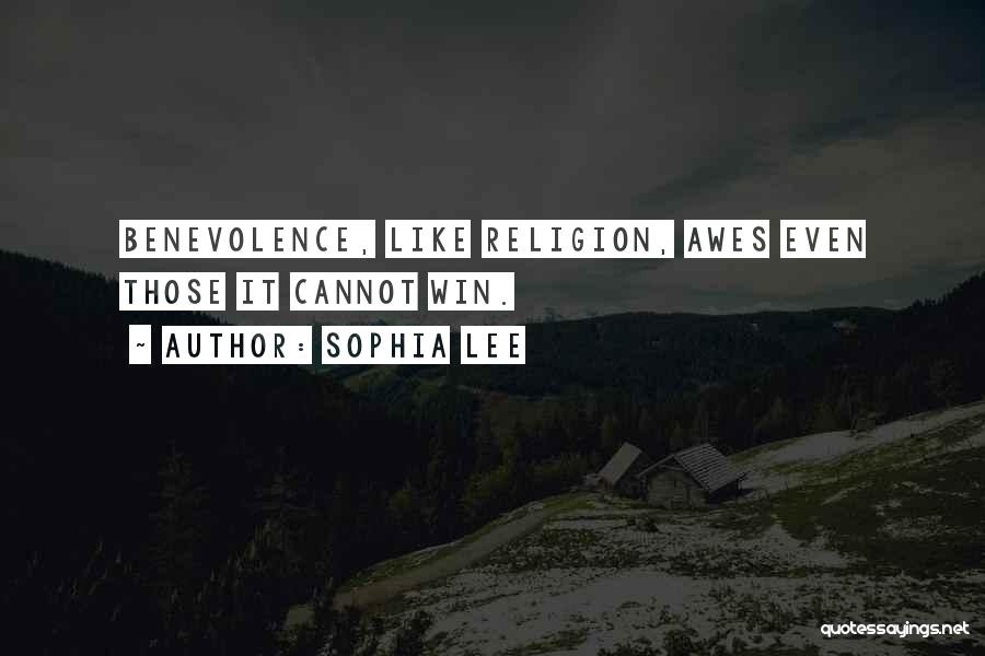 Sophia Lee Quotes: Benevolence, Like Religion, Awes Even Those It Cannot Win.