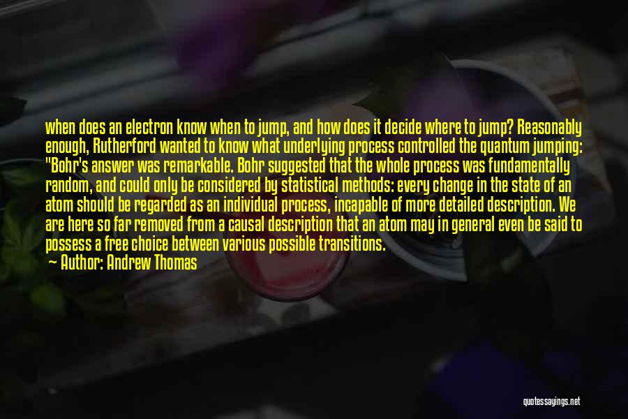 Andrew Thomas Quotes: When Does An Electron Know When To Jump, And How Does It Decide Where To Jump? Reasonably Enough, Rutherford Wanted