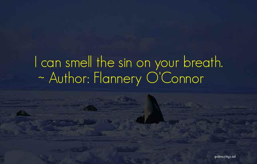 Flannery O'Connor Quotes: I Can Smell The Sin On Your Breath.