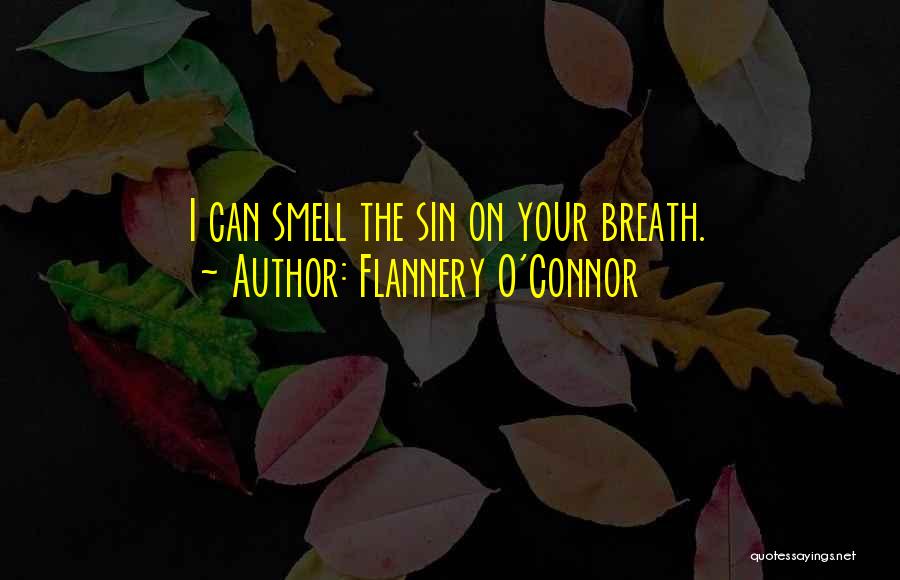 Flannery O'Connor Quotes: I Can Smell The Sin On Your Breath.