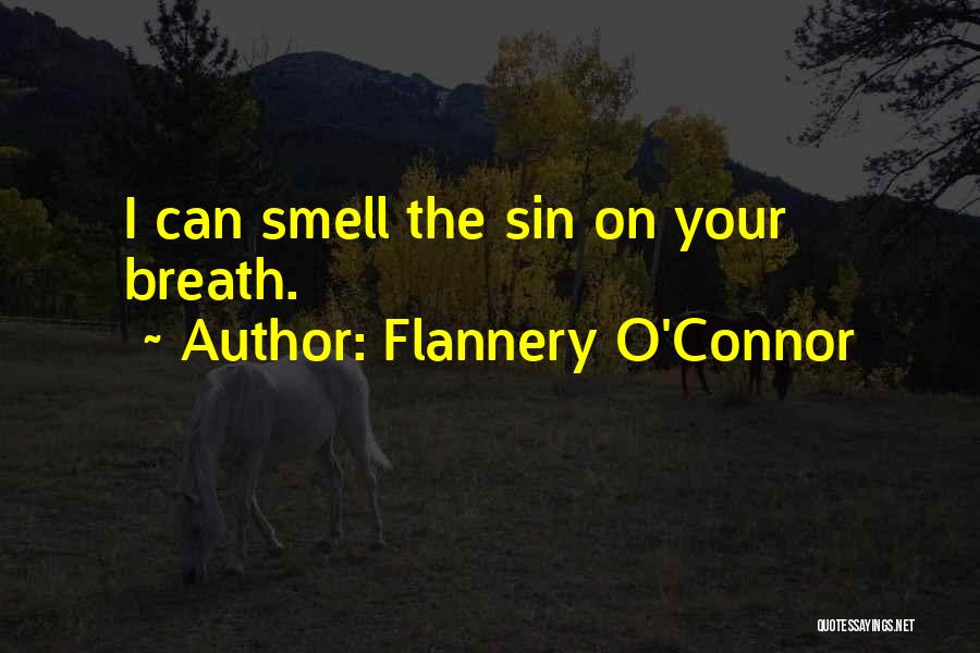 Flannery O'Connor Quotes: I Can Smell The Sin On Your Breath.