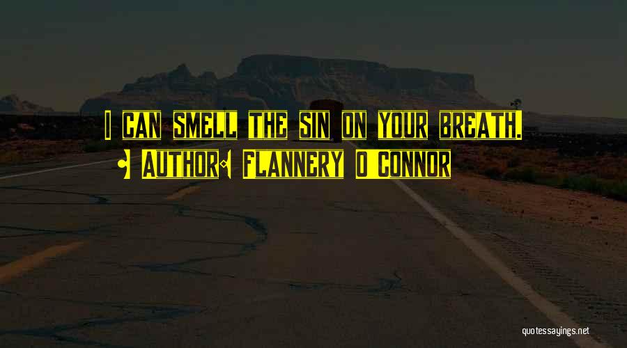 Flannery O'Connor Quotes: I Can Smell The Sin On Your Breath.