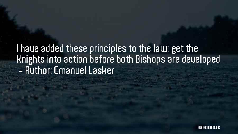 Emanuel Lasker Quotes: I Have Added These Principles To The Law: Get The Knights Into Action Before Both Bishops Are Developed