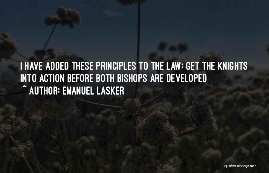 Emanuel Lasker Quotes: I Have Added These Principles To The Law: Get The Knights Into Action Before Both Bishops Are Developed