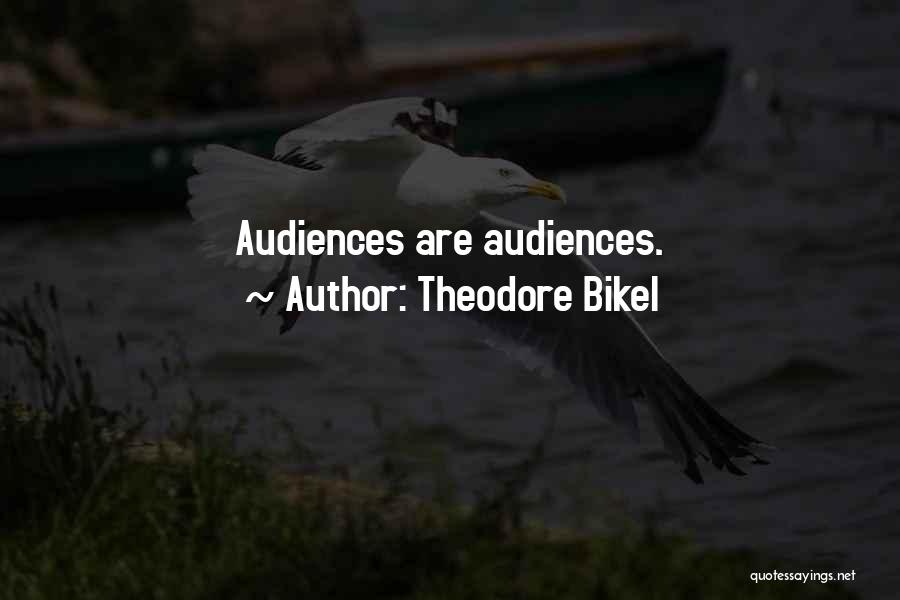 Theodore Bikel Quotes: Audiences Are Audiences.
