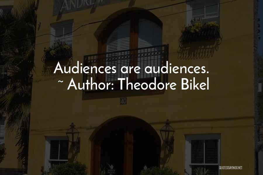Theodore Bikel Quotes: Audiences Are Audiences.