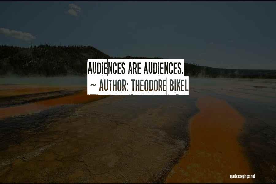 Theodore Bikel Quotes: Audiences Are Audiences.