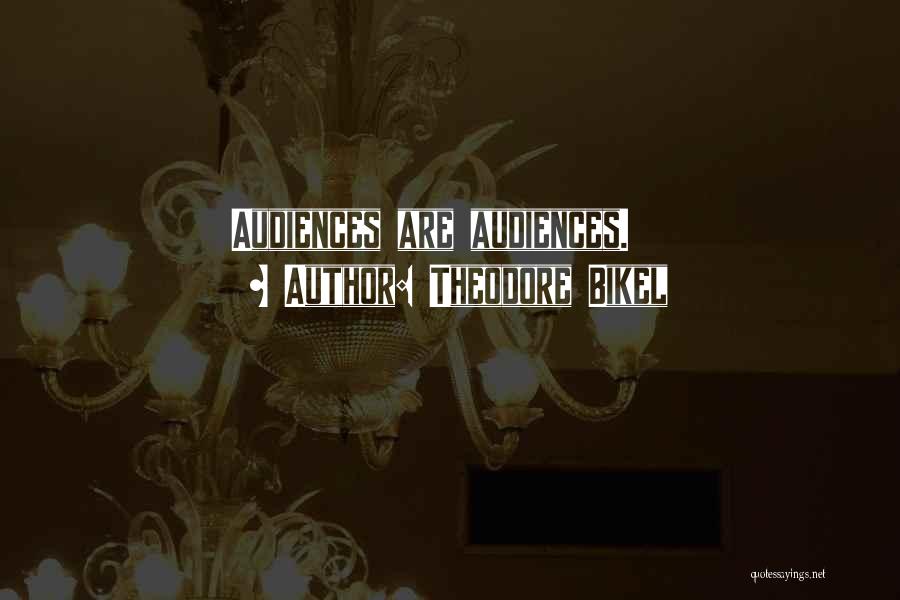 Theodore Bikel Quotes: Audiences Are Audiences.