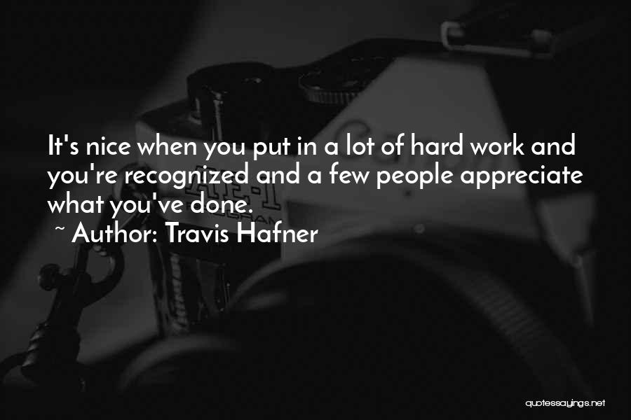 Travis Hafner Quotes: It's Nice When You Put In A Lot Of Hard Work And You're Recognized And A Few People Appreciate What