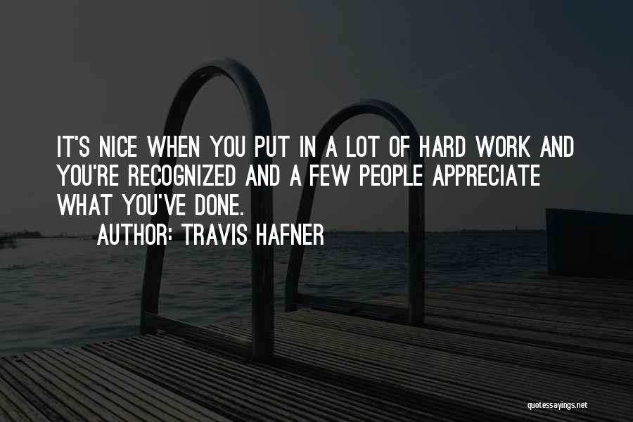Travis Hafner Quotes: It's Nice When You Put In A Lot Of Hard Work And You're Recognized And A Few People Appreciate What